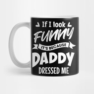 If I look funny it's because Daddy dressed me Mug